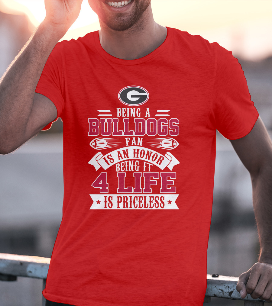 Georgia Bulldogs Fan Honor 4 Life Is Priceless T-Shirt
