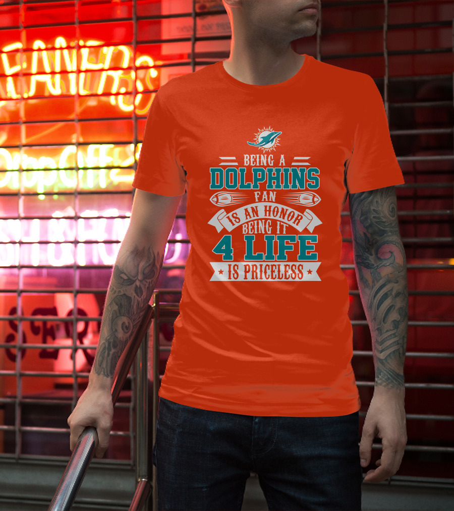 Being A Miami Dolphins Fan Is An Honor Being It 4 Life Is Priceless T-Shirt