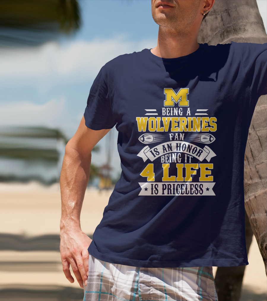 Michigan Wolverines Fan 4 Life Is Priceless Being An Honor T-Shirt