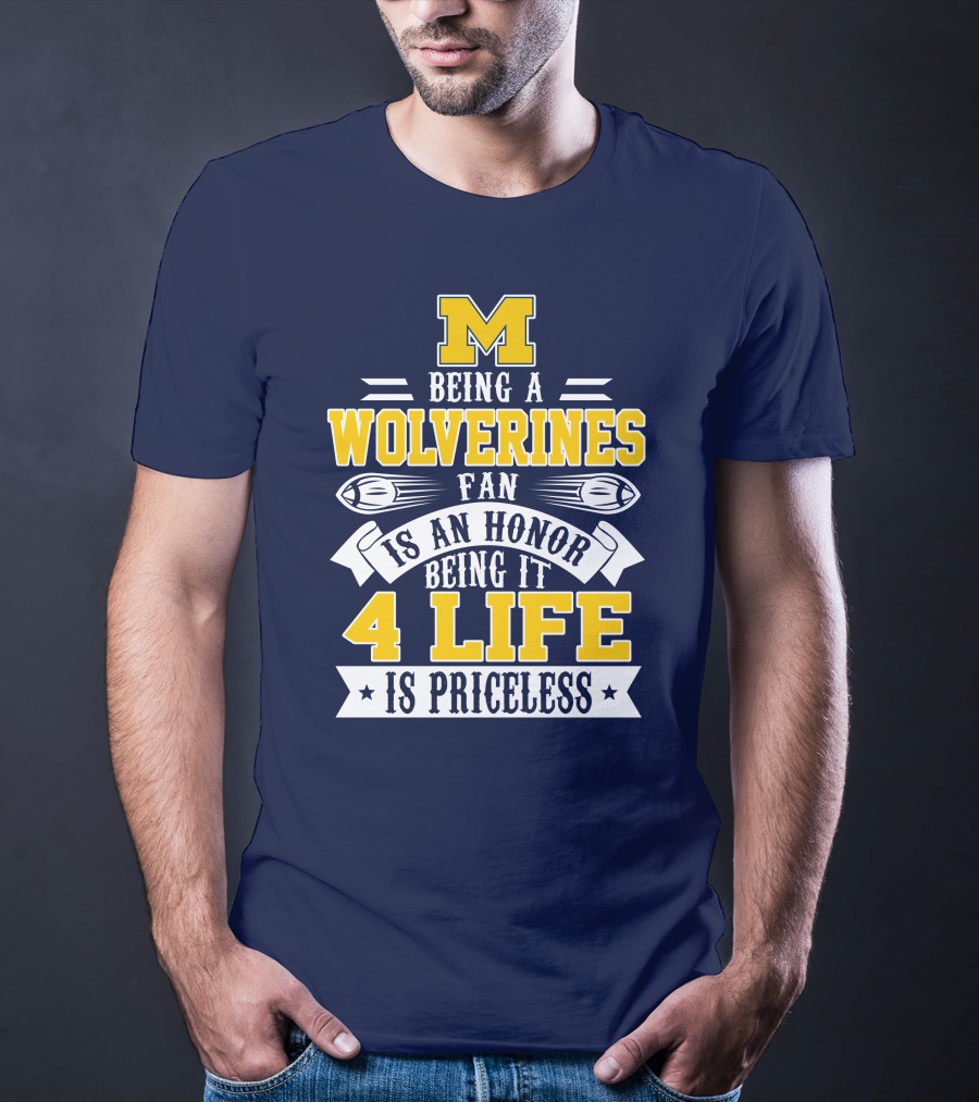 Michigan Wolverines Fan 4 Life Is Priceless Being An Honor T-Shirt