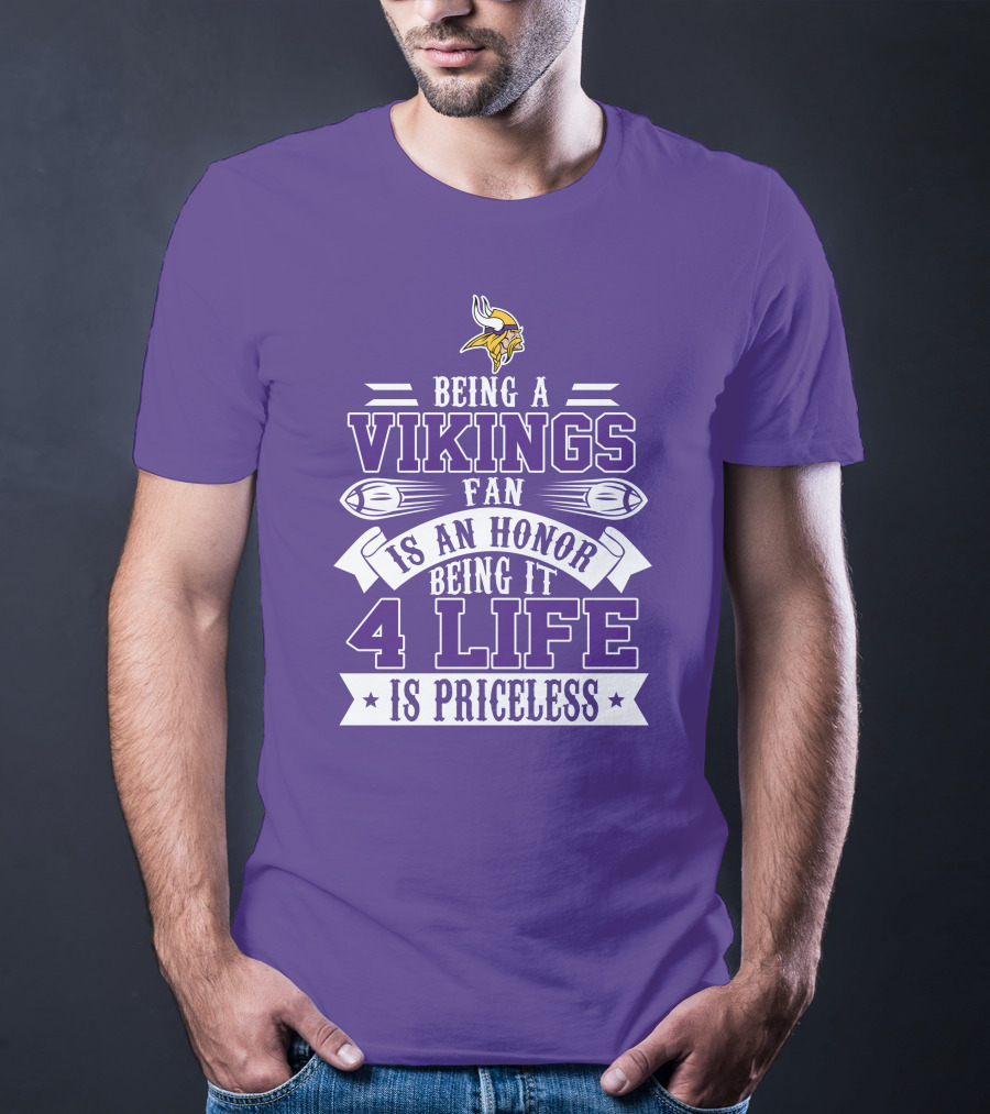 Being A Vikings Fan Is An Honor Being It 4 Life Is Priceless T-Shirt