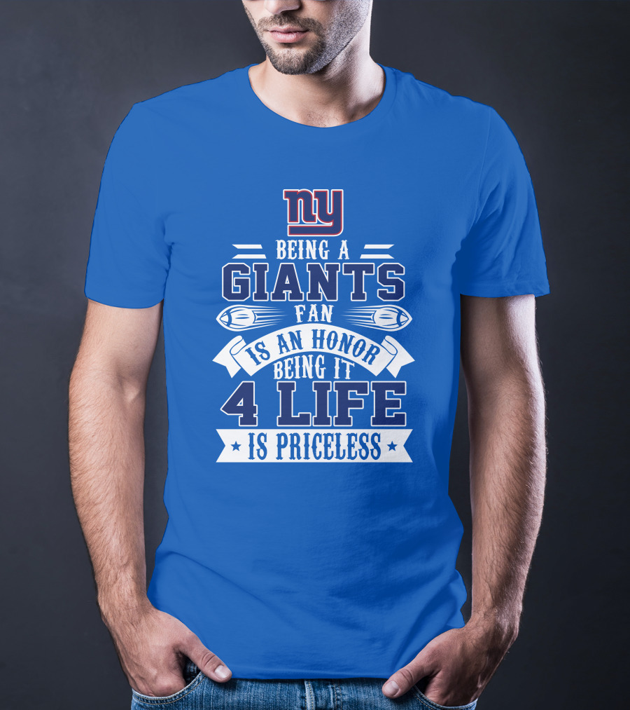 Ny Giants Being A Giants Fan Is An Honor 4 Life Is Priceless T-Shirt