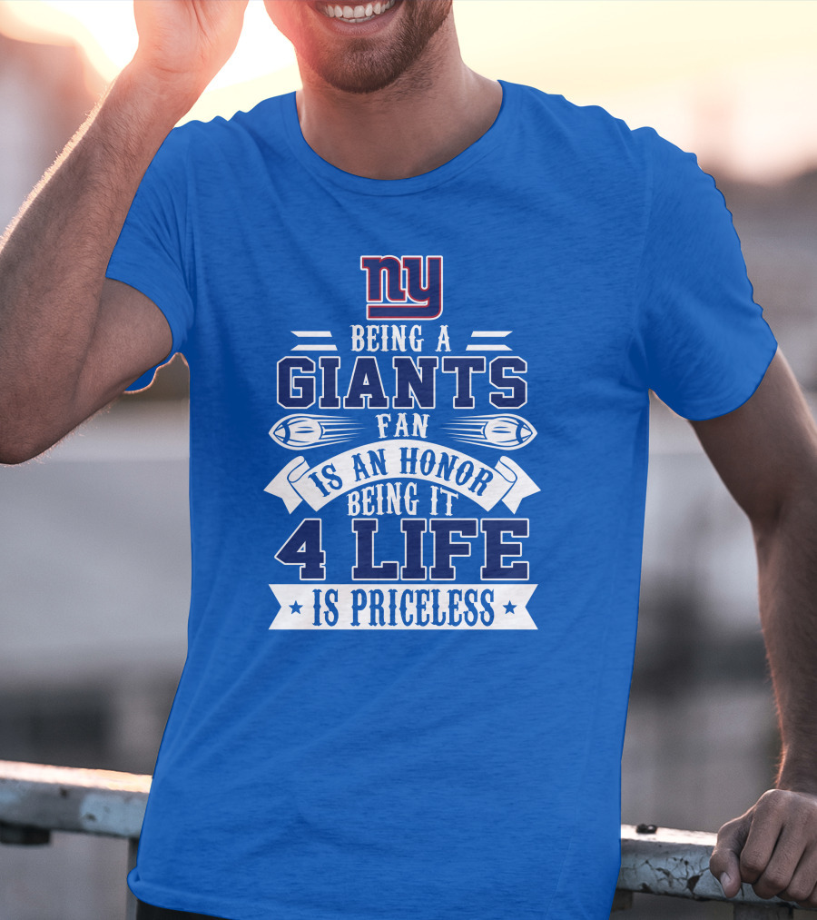 Ny Giants Being A Giants Fan Is An Honor 4 Life Is Priceless T-Shirt