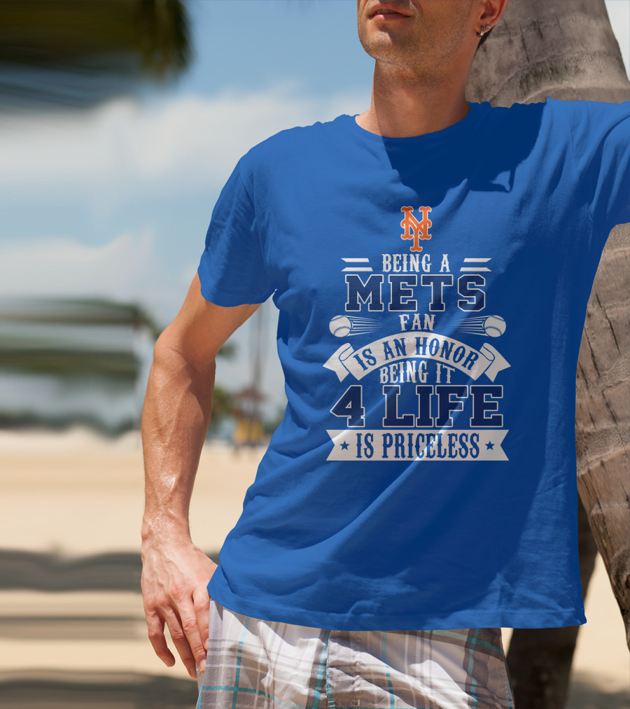 Being A New York Mets Fan Is An Honor Being It 4 Life Is Priceless T-Shirt