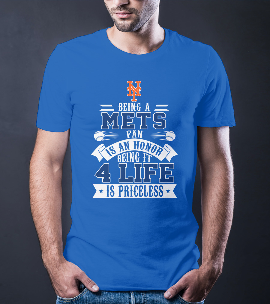 Being A New York Mets Fan Is An Honor Being It 4 Life Is Priceless T-Shirt