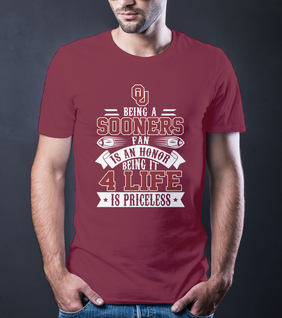 Ou Being A Sooners Fan Is An Honor 4 Life Is Priceless T-Shirt
