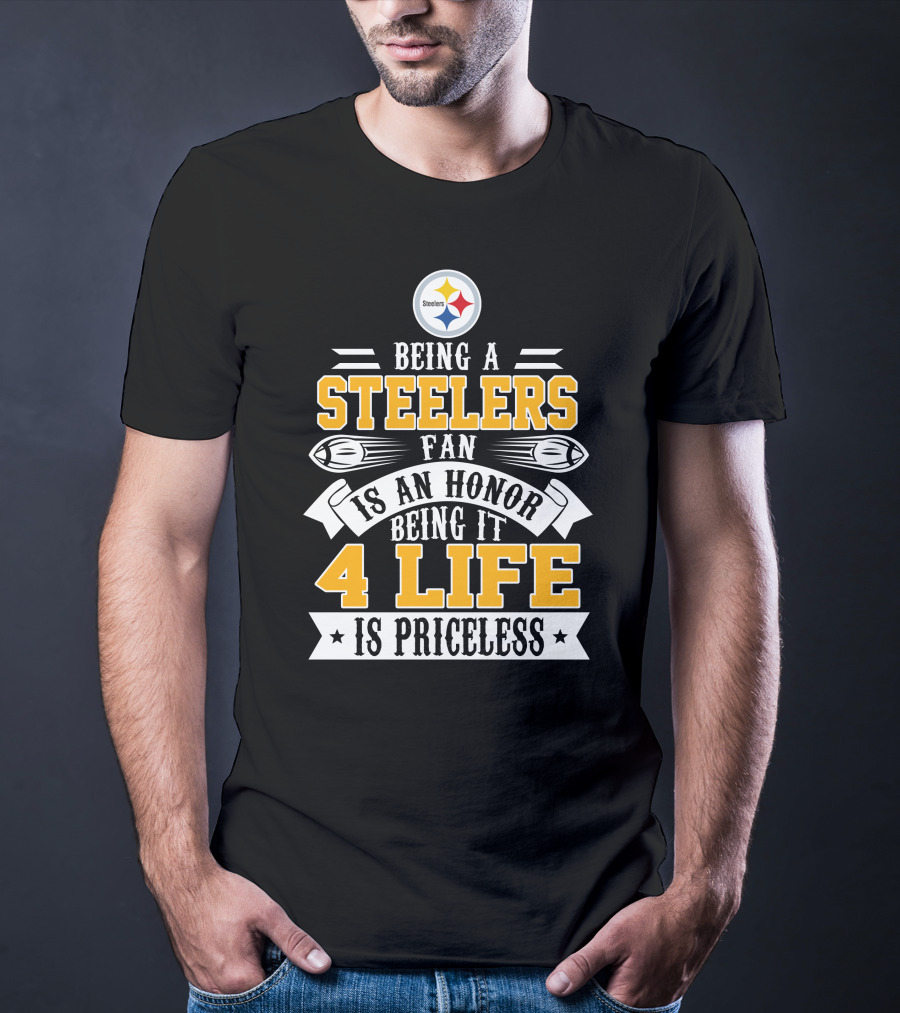 Being A Steelers Fan Is An Honor Being It 4 Life Is Priceless T-Shirt