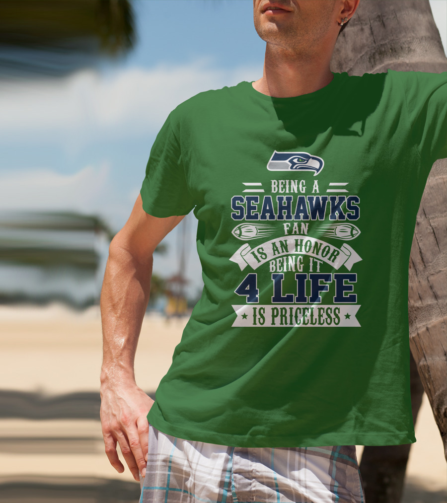 Being A Seattle Seahawks Fan Is An Honor 4 Life Is Priceless T-Shirt
