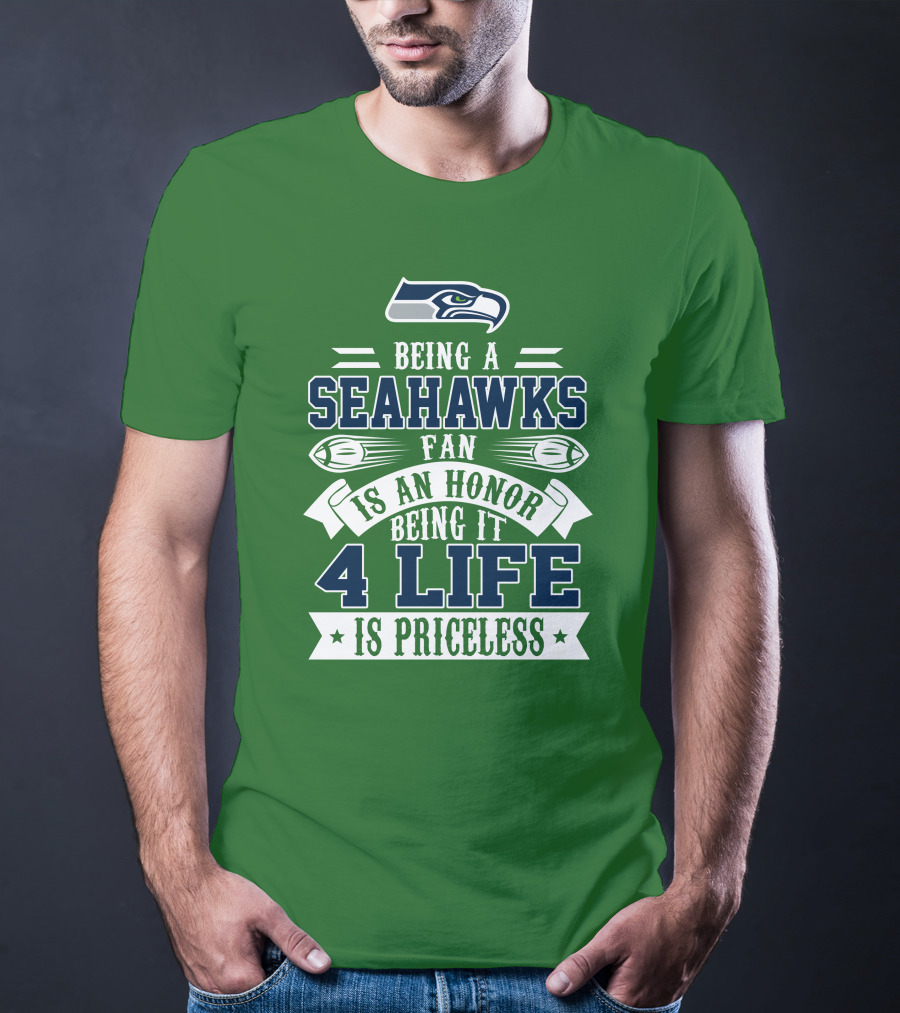 Being A Seattle Seahawks Fan Is An Honor 4 Life Is Priceless T-Shirt