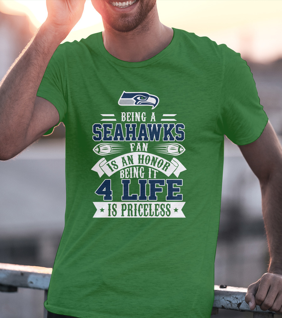 Being A Seattle Seahawks Fan Is An Honor 4 Life Is Priceless T-Shirt