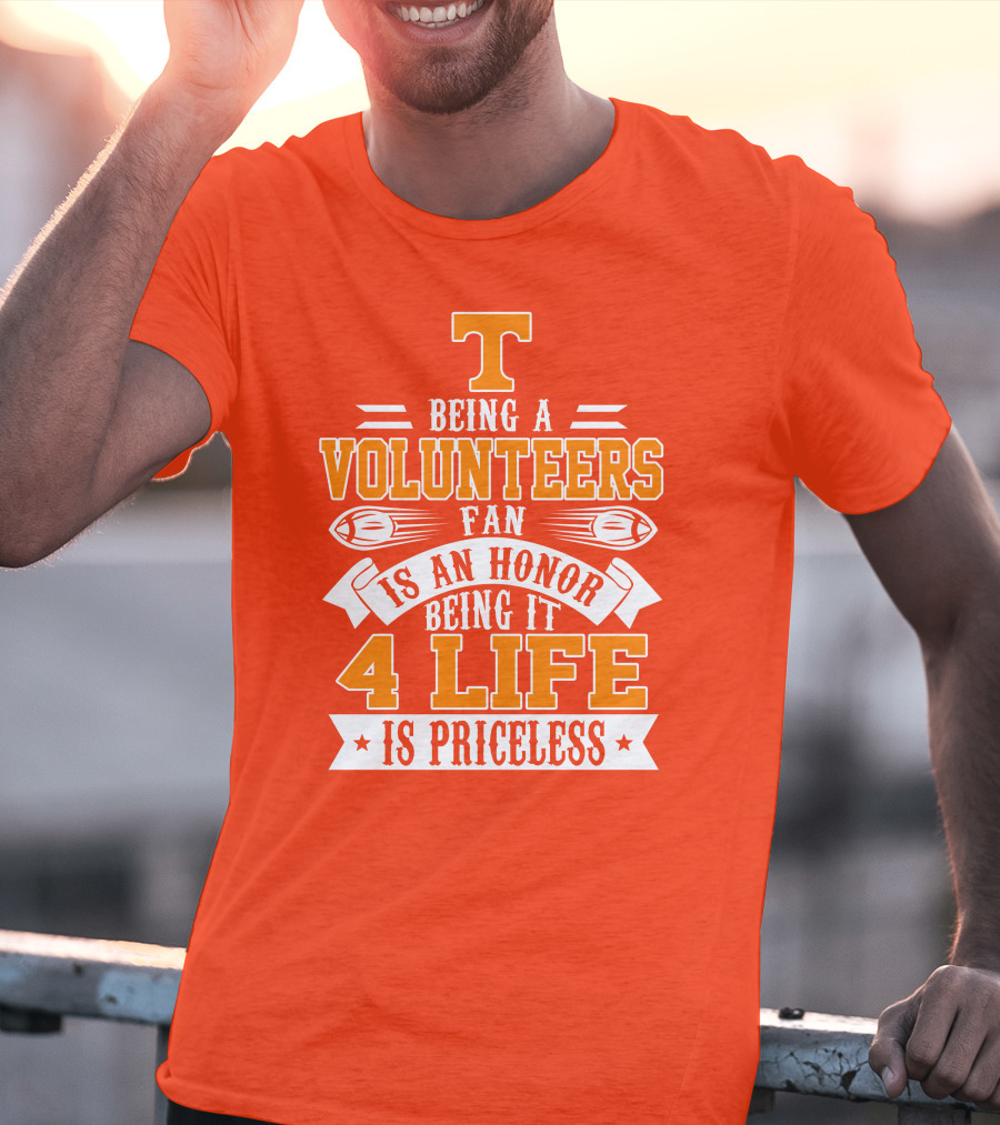 Tennessee Volunteers Fan Is An Honor Being It 4 Life Is Priceless T-Shirt