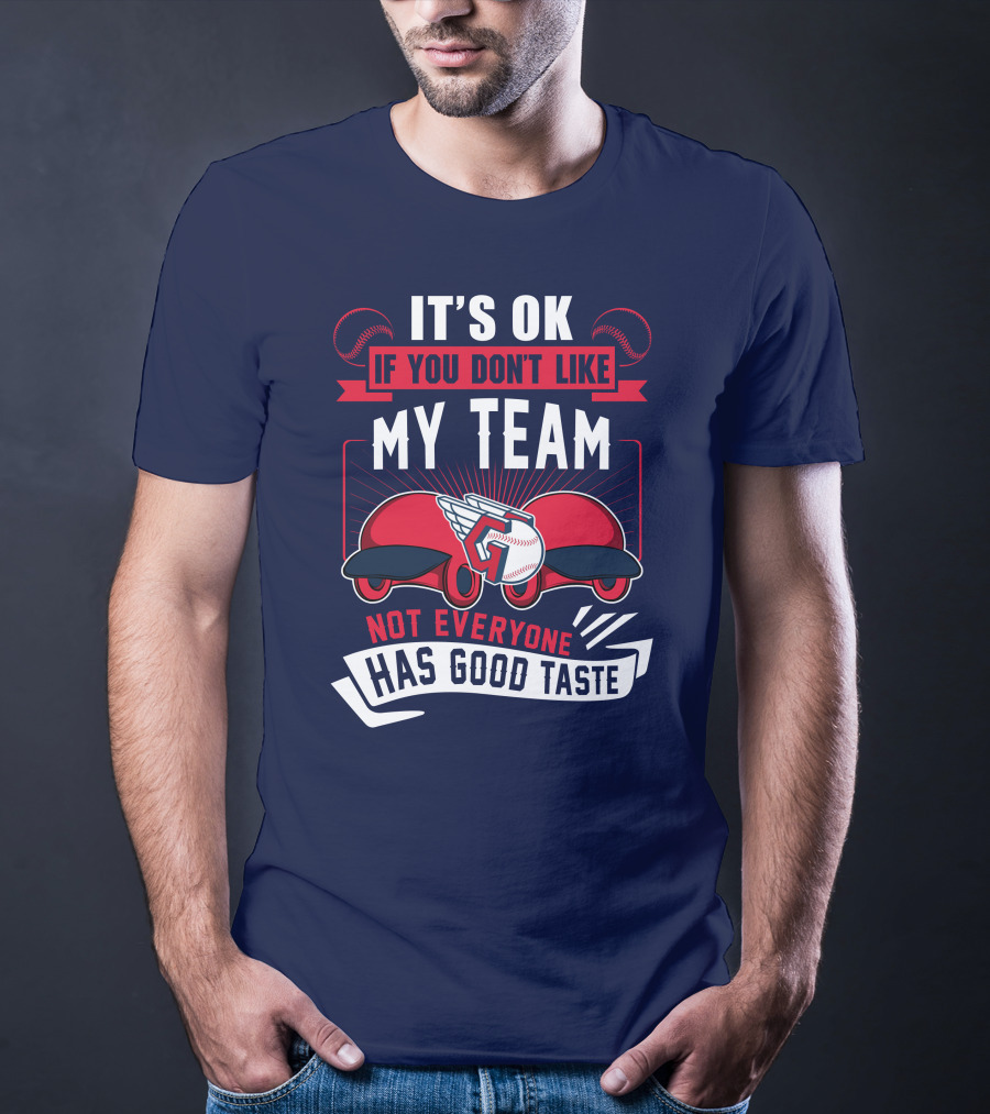 Cleveland Guardians It's Ok If You Don't Like My Team Not Everyone Has Good Taste T-Shirt