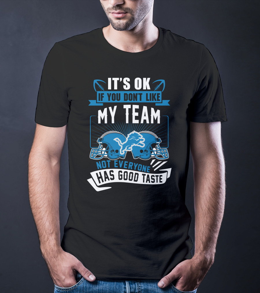It's OK If You Don't Like My Team Not Everyone Has Good Taste Detroit Lions T-Shirt