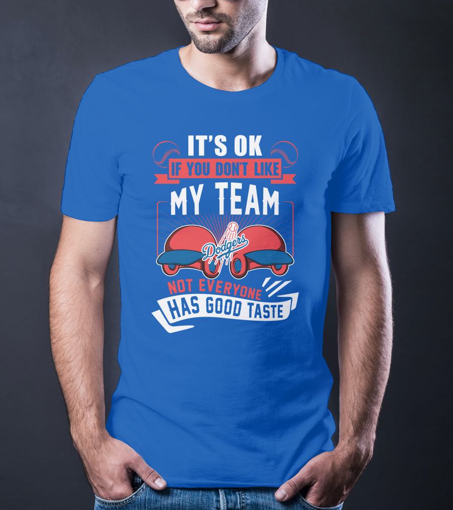 Los Angeles Dodgers My Team Not Everyone Has Good Taste T-Shirt