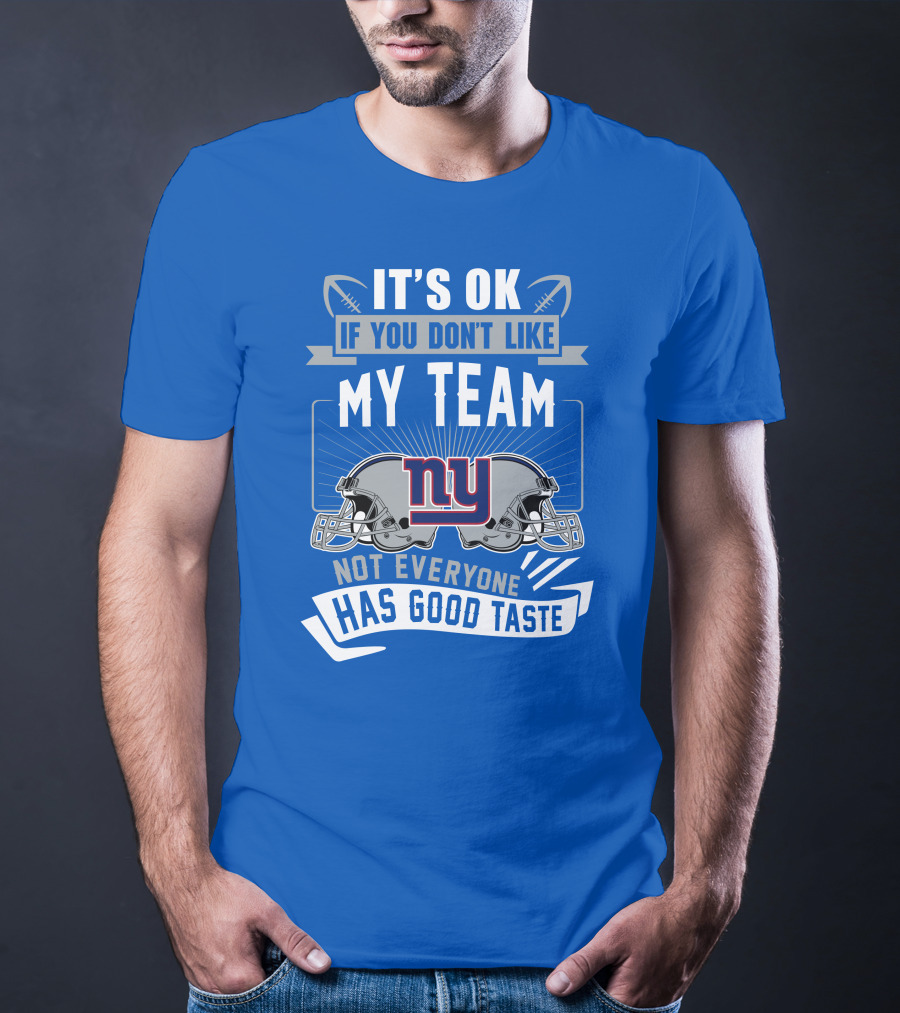 It's Ok If You Don't Like My Team NY Giants Not Everyone Has Good Taste T-Shirt