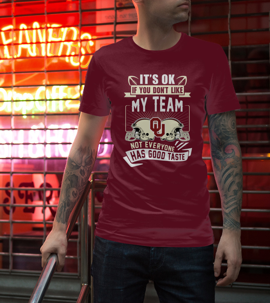 It's Ok If You Don't Like My Team Oklahoma Sooners Not Everyone Has Good Taste T-Shirt