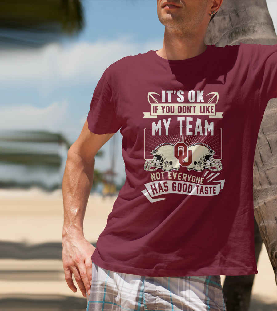 It's Ok If You Don't Like My Team Oklahoma Sooners Not Everyone Has Good Taste T-Shirt
