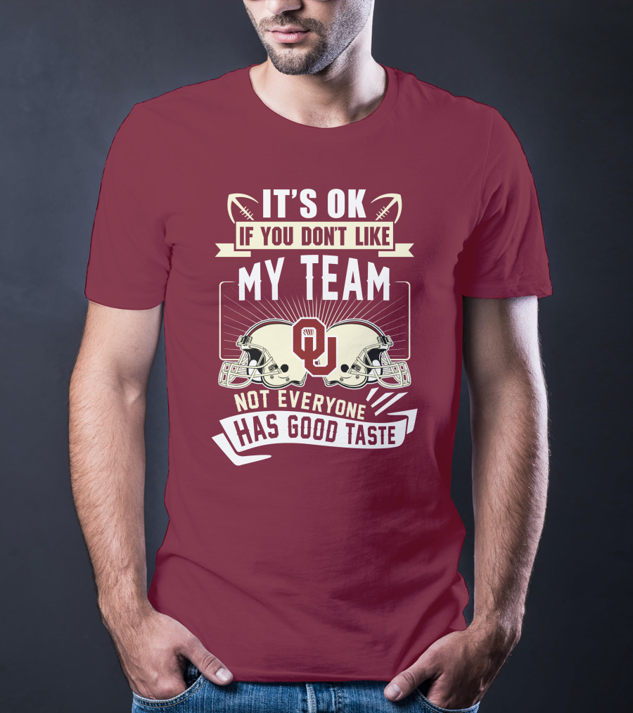 It's Ok If You Don't Like My Team Oklahoma Sooners Not Everyone Has Good Taste T-Shirt