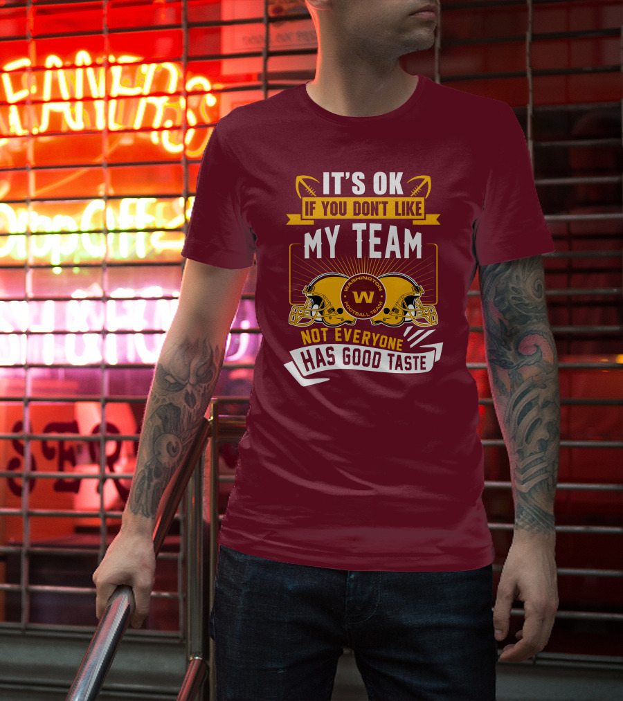 It's Ok If You Don't Like My Team Washington Football Team Not Everyone Has Good Taste T-Shirt