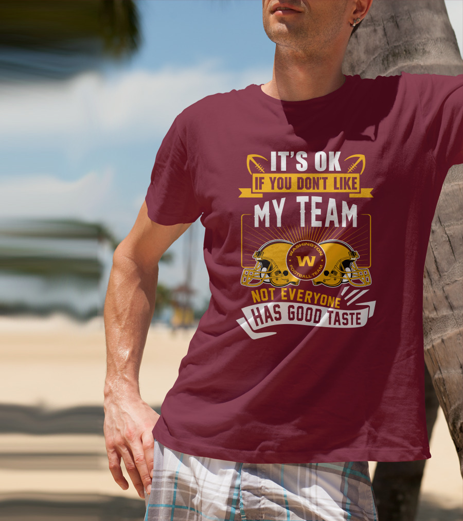 It's Ok If You Don't Like My Team Washington Football Team Not Everyone Has Good Taste T-Shirt