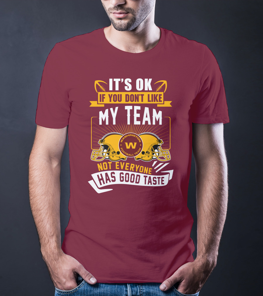 It's Ok If You Don't Like My Team Washington Football Team Not Everyone Has Good Taste T-Shirt