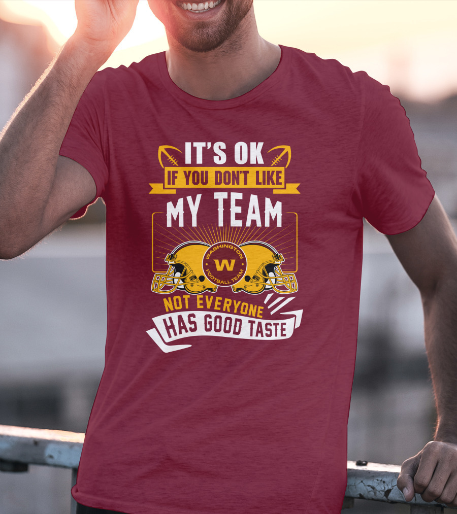 It's Ok If You Don't Like My Team Washington Football Team Not Everyone Has Good Taste T-Shirt