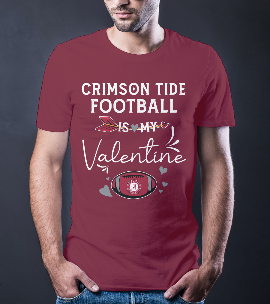Alabama Crimson Tide Football Is My Valentine With Hearts And Arrow T-Shirt