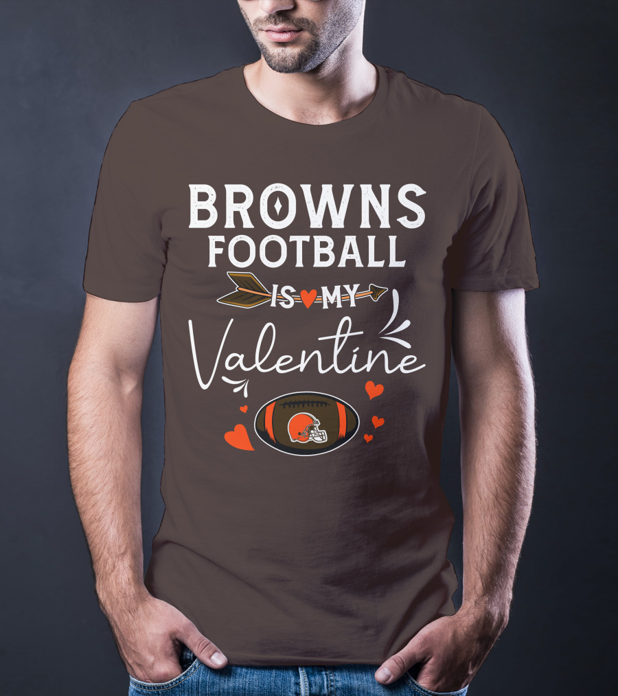 Browns Football Is My Valentine T-Shirt