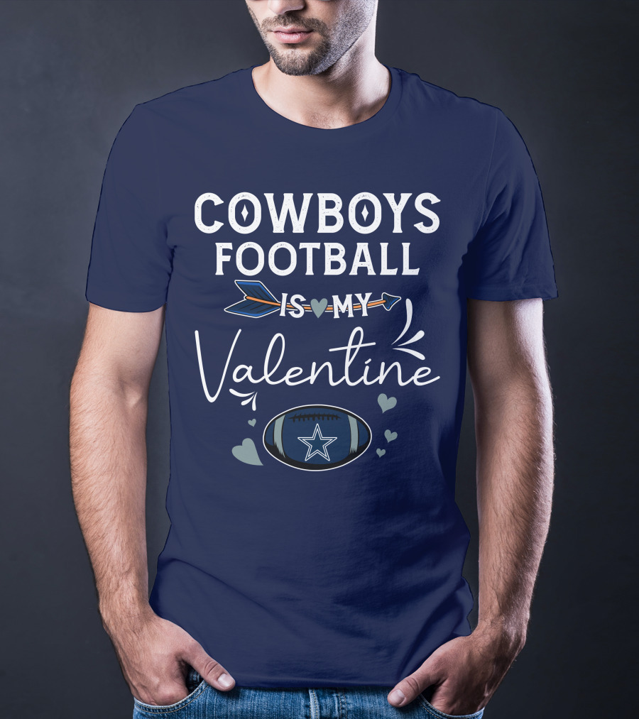 Cowboys Football Is My Valentine With Heart And Football Graphics T-Shirt