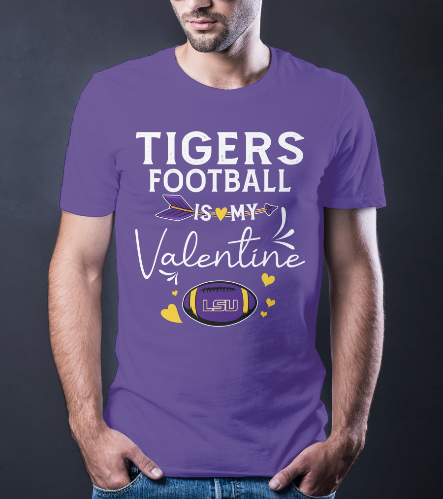 Tigers Football Is My Valentine LSU T-Shirt