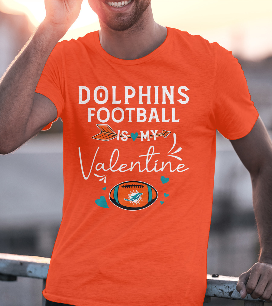 Dolphins Football Is My Valentine T-Shirt