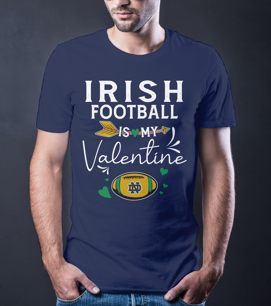 Irish Football Is My Valentine Notre Dame Football T-Shirt