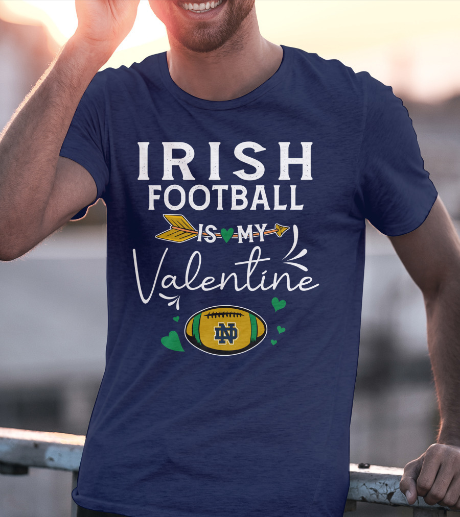 Irish Football Is My Valentine Notre Dame Football T-Shirt