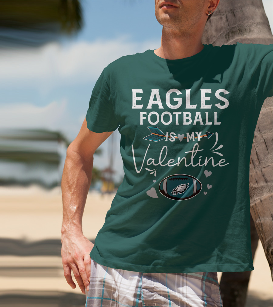 Eagles Football Is My Valentine With Philadelphia Theme And Heart Arrow T-Shirt
