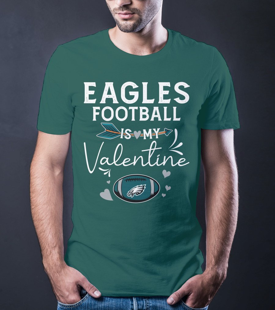 Eagles Football Is My Valentine With Philadelphia Theme And Heart Arrow T-Shirt