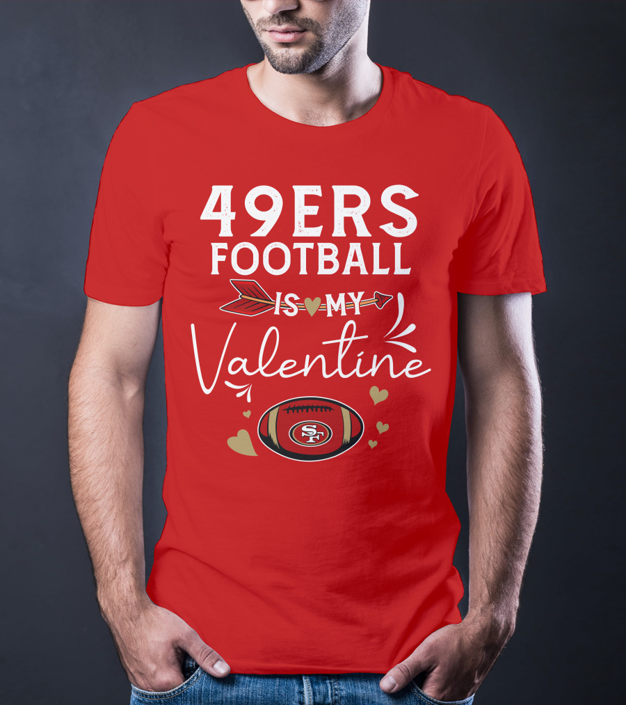 49ers Football Is My Valentine SF Arrow Hearts Valentine's Day T-Shirt