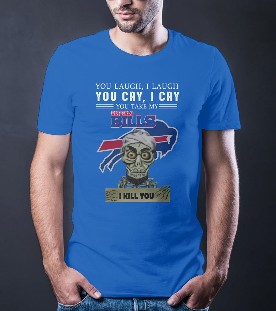 Buffalo Bills You Laugh You Cry I Kill You Jeff Dunham T-Shirt