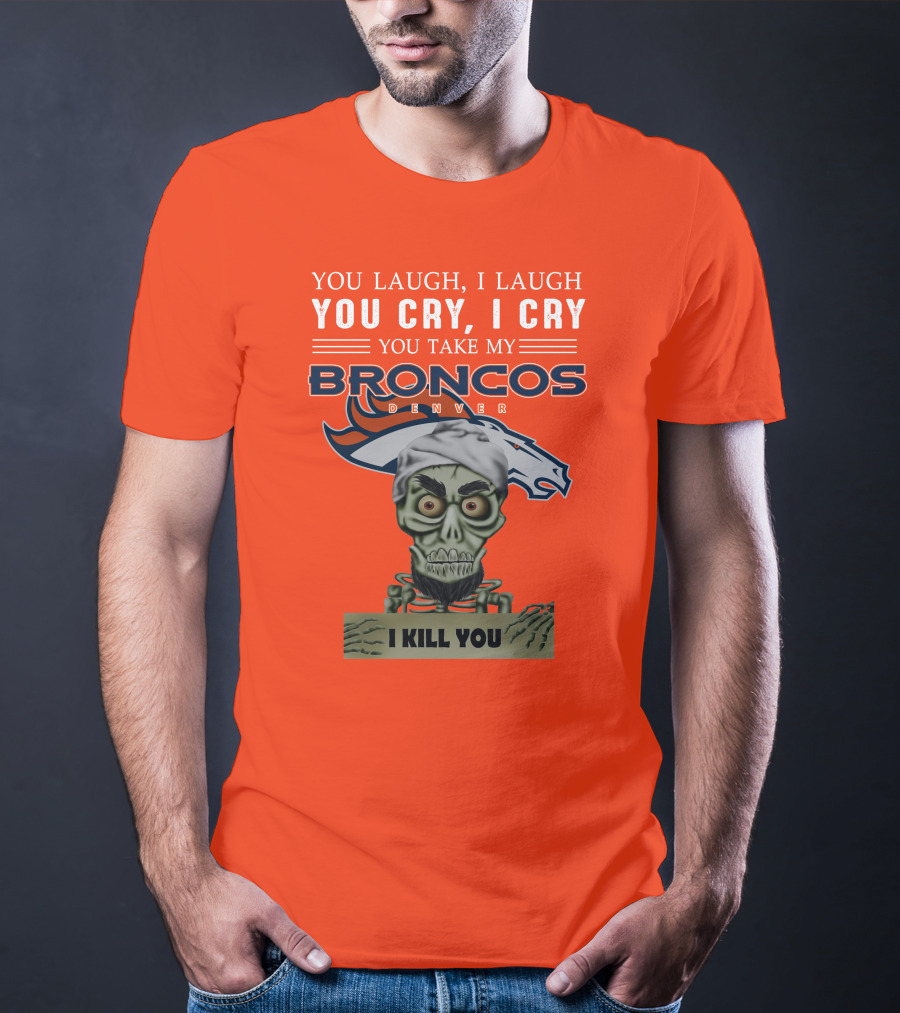 Denver Broncos Jeff Dunham You Take My Broncos I Kill You T-Shirt