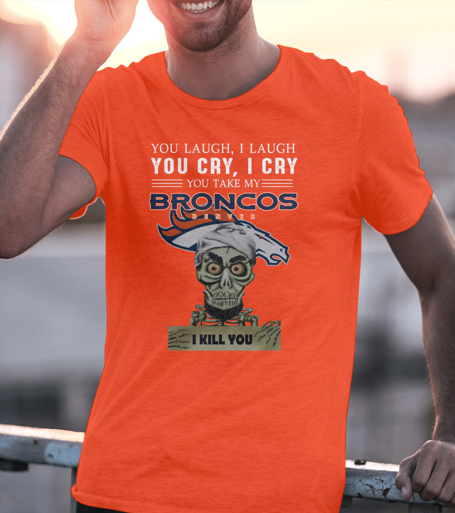 Denver Broncos Jeff Dunham You Take My Broncos I Kill You T-Shirt