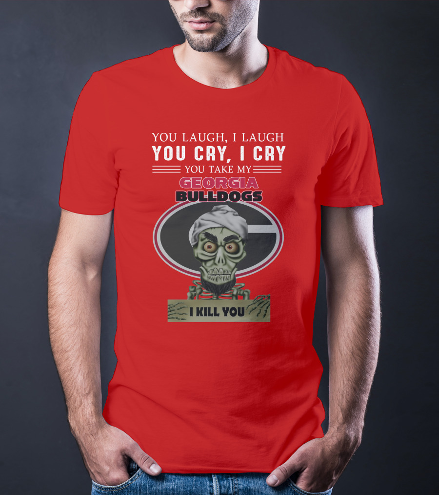 Georgia Bulldogs You Cry I Cry I Kill You Jeff Dunham T-Shirt