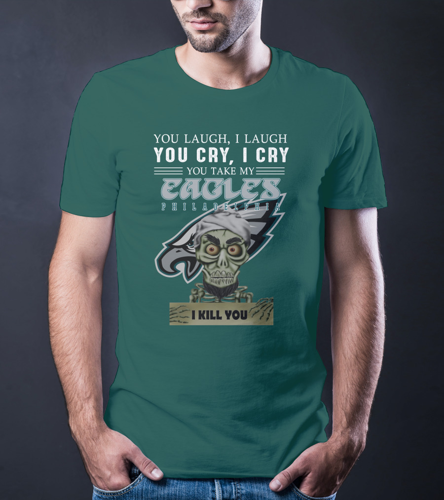 Philadelphia Eagles Jeff Dunham Laugh Cry I Kill You T-Shirt