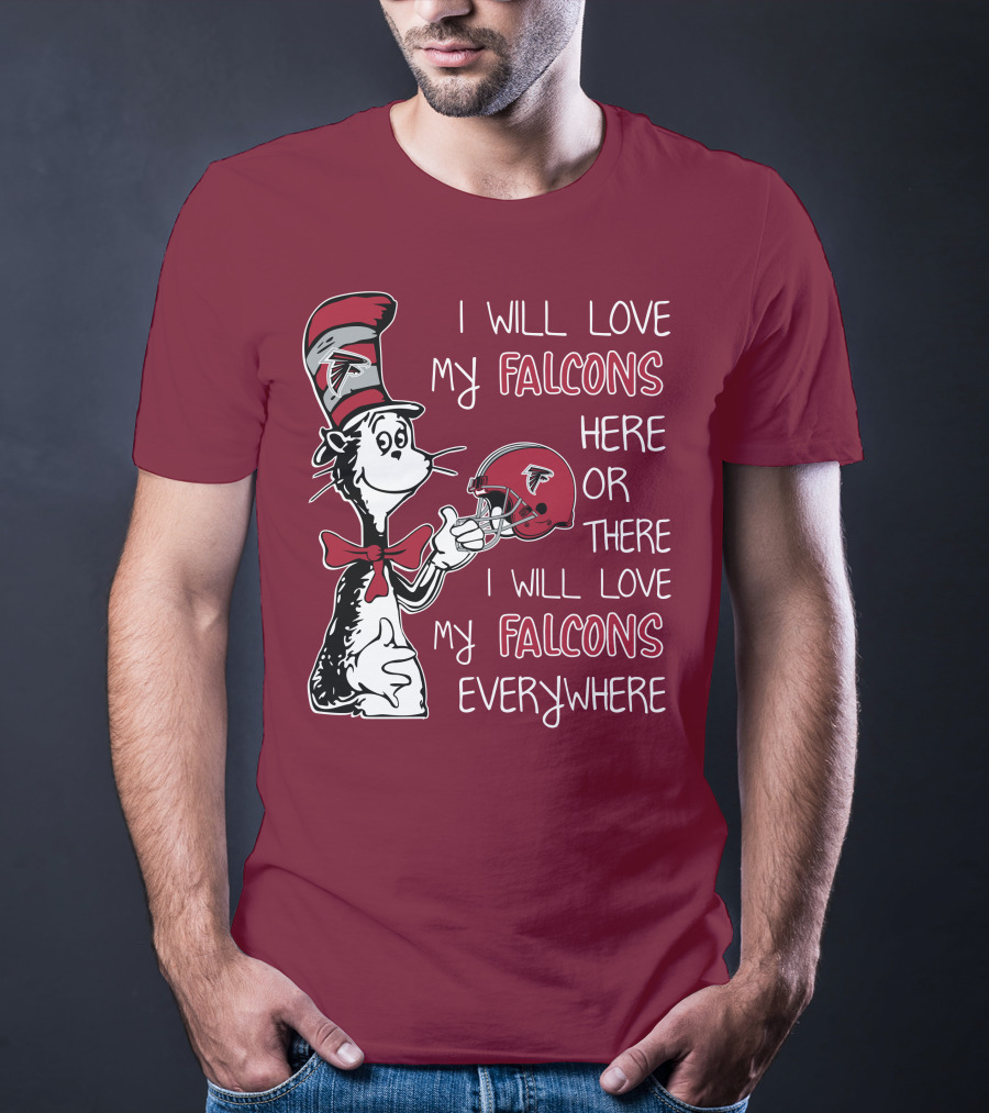 I Will Love My Falcons Here Or There I Will Love My Falcons Everywhere T-Shirt
