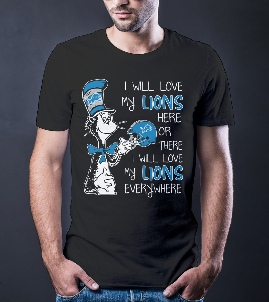 I Will Love My Lions Here Or There I Will Love My Lions Everywhere T-Shirt