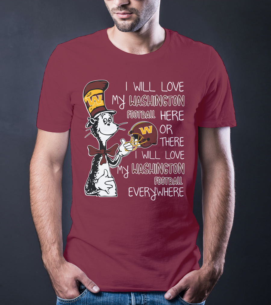 I Will Love My Washington Football Here Or There I Will Love My Washington Football Everywhere T-Shirt