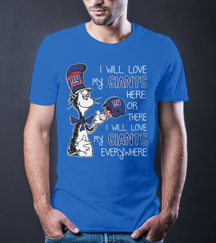 I Will Love My Giants Here Or There I Will Love My Giants Everywhere Dr Seuss New York Giants T-Shirt