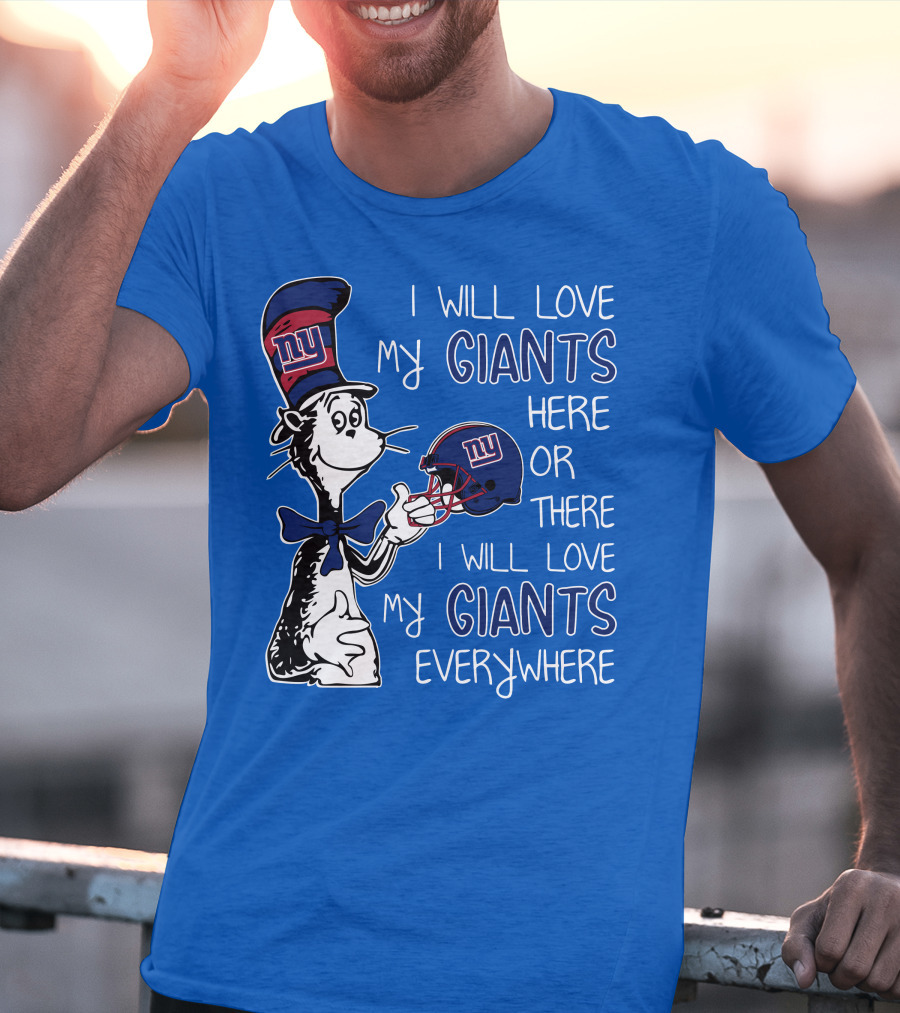 I Will Love My Giants Here Or There I Will Love My Giants Everywhere Dr Seuss New York Giants T-Shirt