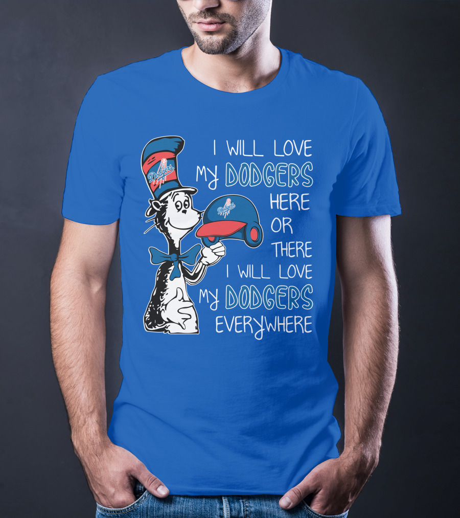 I Will Love My Dodgers Here Or There I Will Love My Dodgers Everywhere T-Shirt