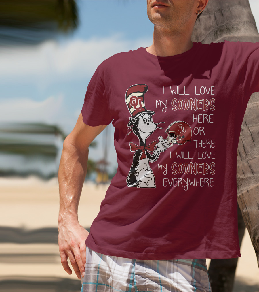 I Will Love My Sooners Here Or There I Will Love My Sooners Everywhere Dr Seuss Cat In The Hat Oklahoma Sooners T-Shirt