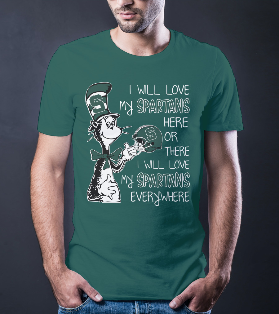 I Will Love My Spartans Here Or There I Will Love My Spartans Everywhere T-Shirt
