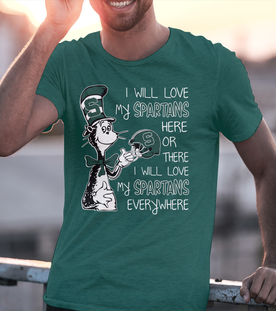 I Will Love My Spartans Here Or There I Will Love My Spartans Everywhere T-Shirt